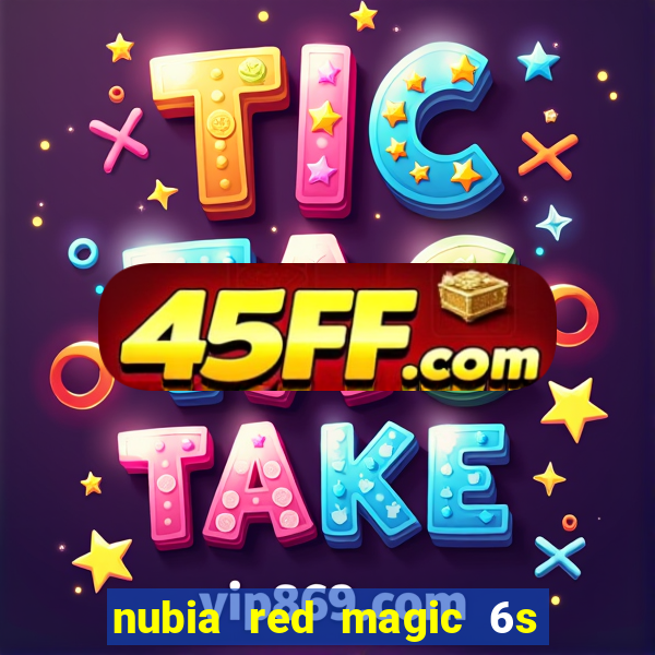 nubia red magic 6s pro antutu